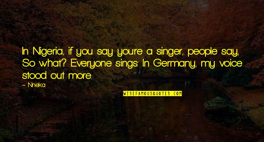 Famous Funny Money Quotes By Nneka: In Nigeria, if you say you're a singer,