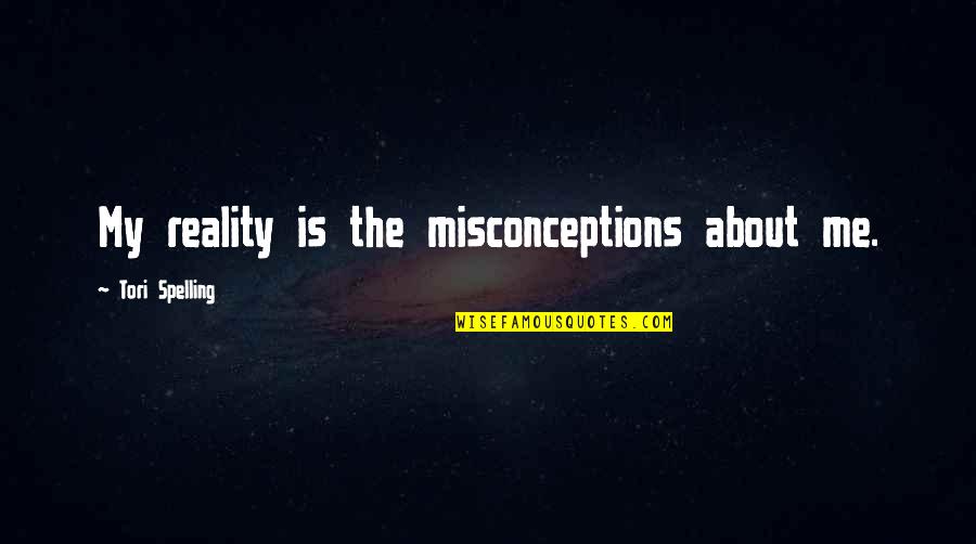 Famous Funny Money Quotes By Tori Spelling: My reality is the misconceptions about me.