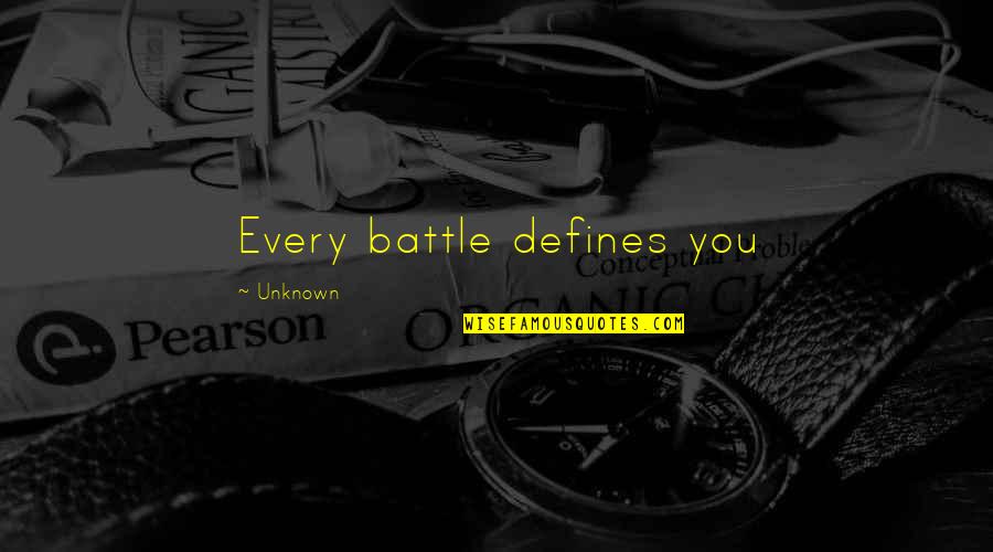 Famous Funny Money Quotes By Unknown: Every battle defines you