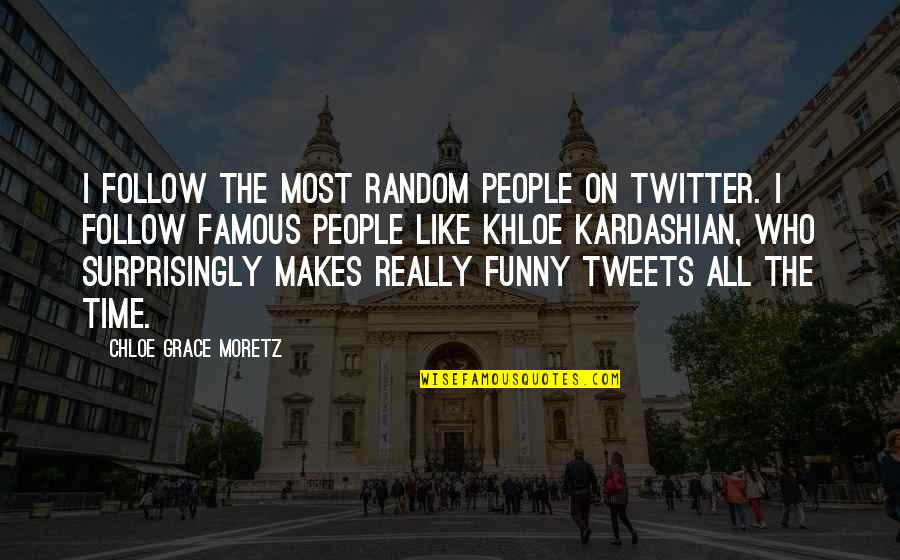 Famous Funny Quotes By Chloe Grace Moretz: I follow the most random people on Twitter.