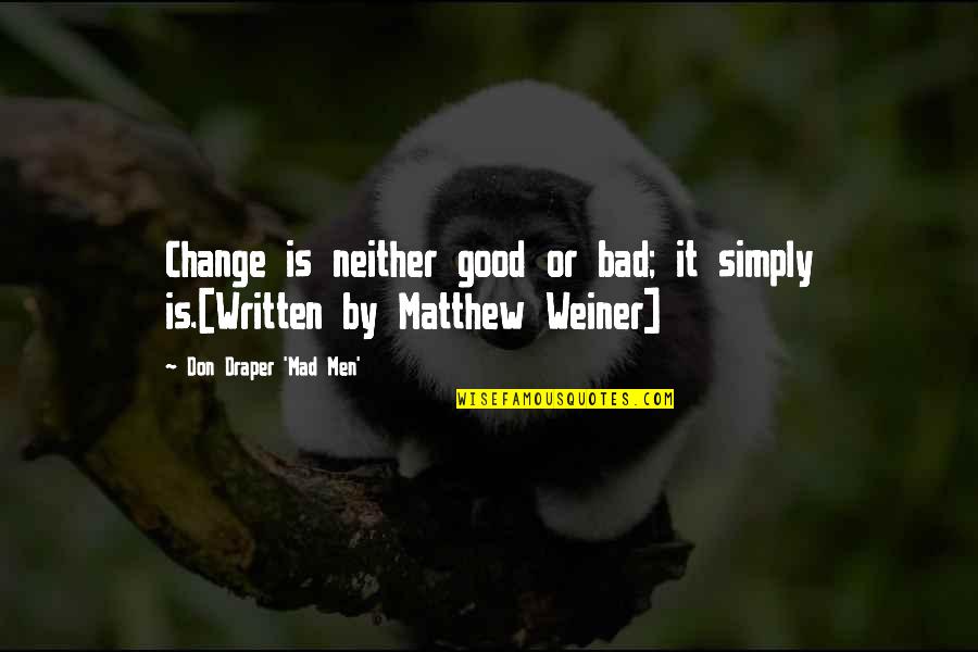 Famous Funny Quotes By Don Draper 'Mad Men': Change is neither good or bad; it simply