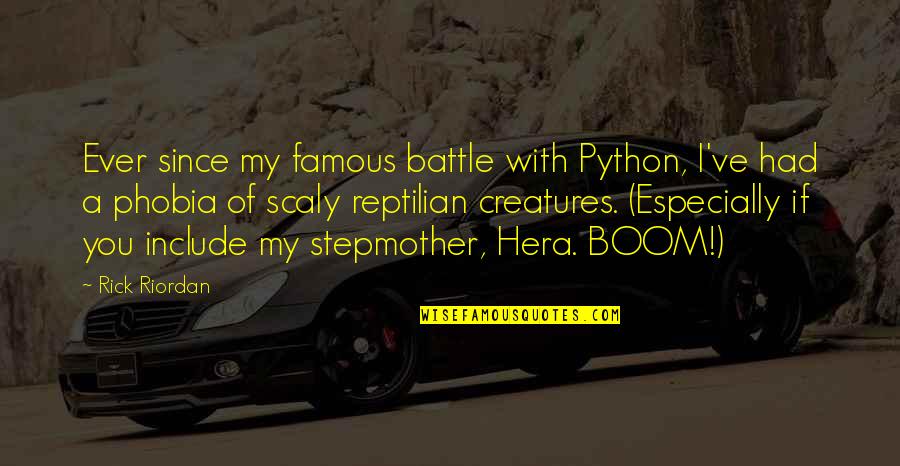 Famous Funny Quotes By Rick Riordan: Ever since my famous battle with Python, I've