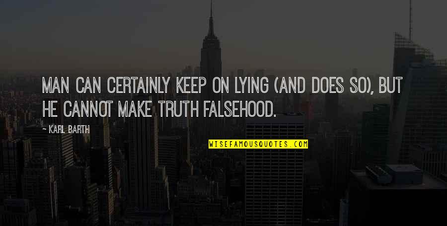 Famous Funny Sayings And Quotes By Karl Barth: Man can certainly keep on lying (and does