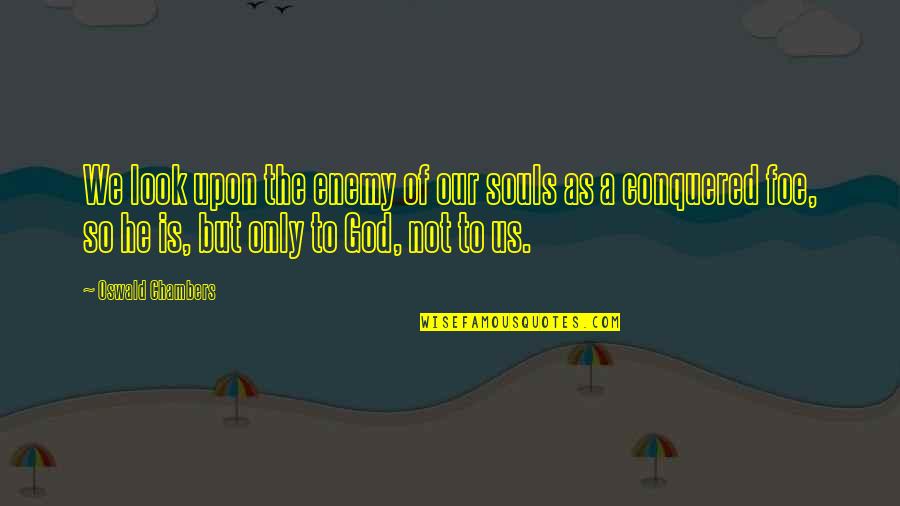 Famous Funny Sayings And Quotes By Oswald Chambers: We look upon the enemy of our souls