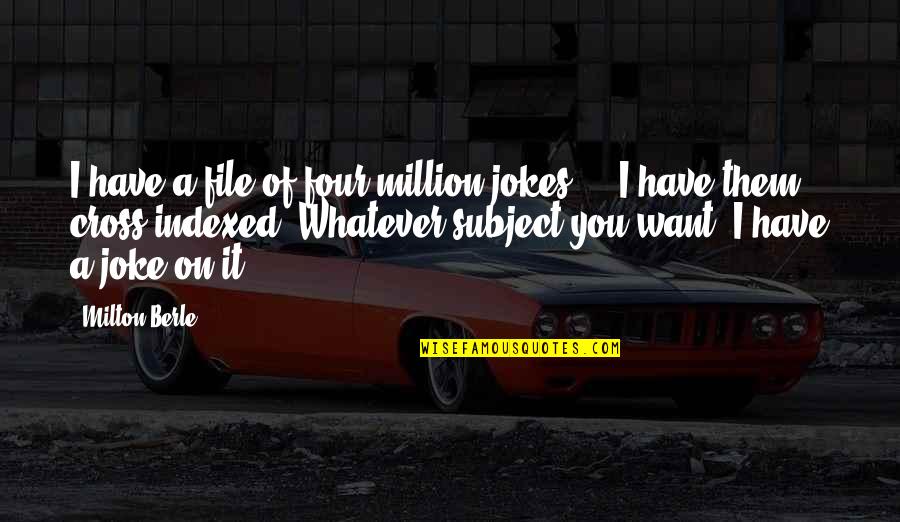 Famous Funny School Quotes By Milton Berle: I have a file of four million jokes