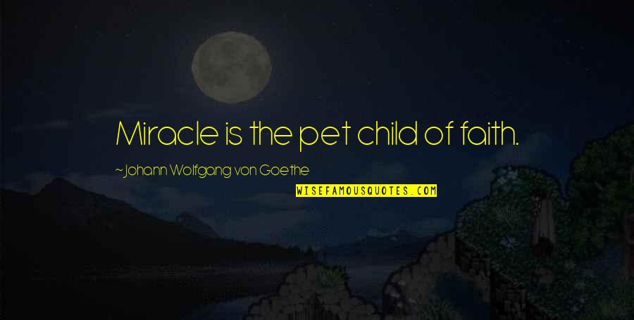 Famous Funny Scottish Quotes By Johann Wolfgang Von Goethe: Miracle is the pet child of faith. Famous Funny Scottish Quotes By Johann Wolfgang Von Goethe: Miracle is the pet child of faith.