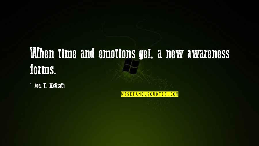 Famous Funny Summer Quotes By Joel T. McGrath: When time and emotions gel, a new awareness Famous Funny Summer Quotes By Joel T. McGrath: When time and emotions gel, a new awareness