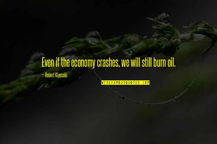 Famous Gabor Quotes By Robert Kiyosaki: Even if the economy crashes, we will still Famous Gabor Quotes By Robert Kiyosaki: Even if the economy crashes, we will still