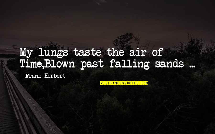 Famous Gaius Marius Quotes By Frank Herbert: My lungs taste the air of Time,Blown past Famous Gaius Marius Quotes By Frank Herbert: My lungs taste the air of Time,Blown past