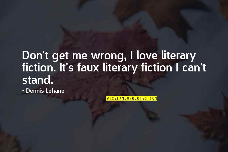 Famous Game Character Quotes By Dennis Lehane: Don't get me wrong, I love literary fiction.