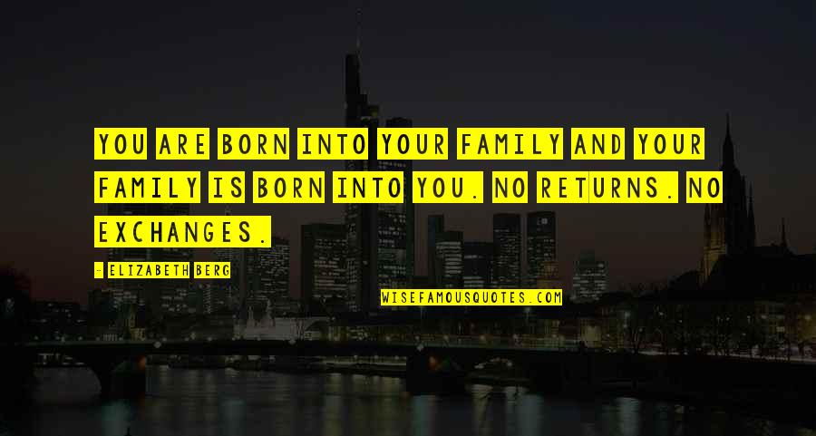 Famous Game Over Quotes By Elizabeth Berg: You are born into your family and your