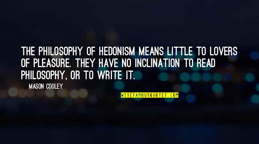 Famous Game Over Quotes By Mason Cooley: The philosophy of hedonism means little to lovers