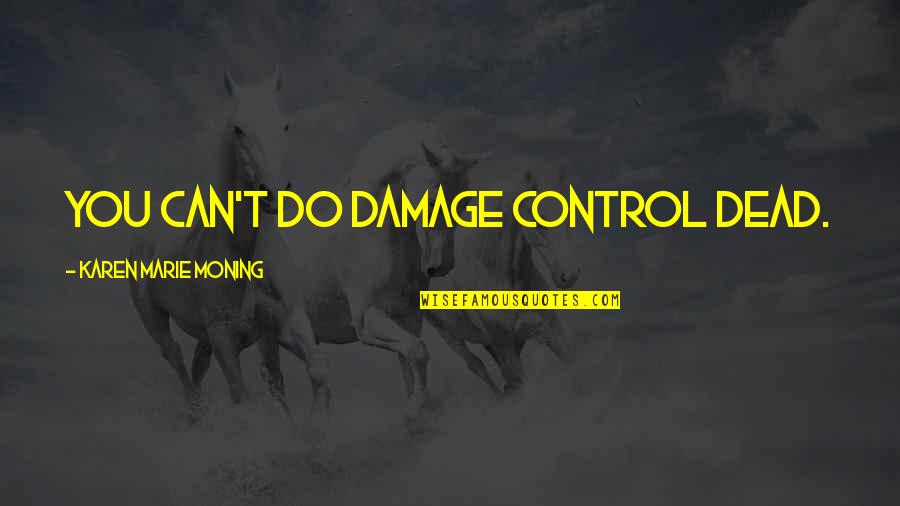 Famous Gang Starr Quotes By Karen Marie Moning: You can't do damage control dead.