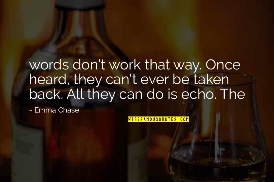 Famous Gaps Quotes By Emma Chase: words don't work that way. Once heard, they Famous Gaps Quotes By Emma Chase: words don't work that way. Once heard, they