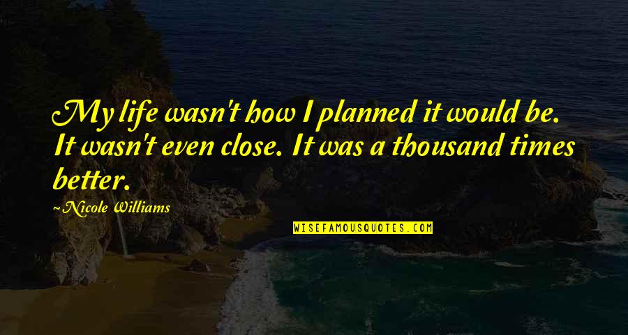 Famous Gaps Quotes By Nicole Williams: My life wasn't how I planned it would Famous Gaps Quotes By Nicole Williams: My life wasn't how I planned it would