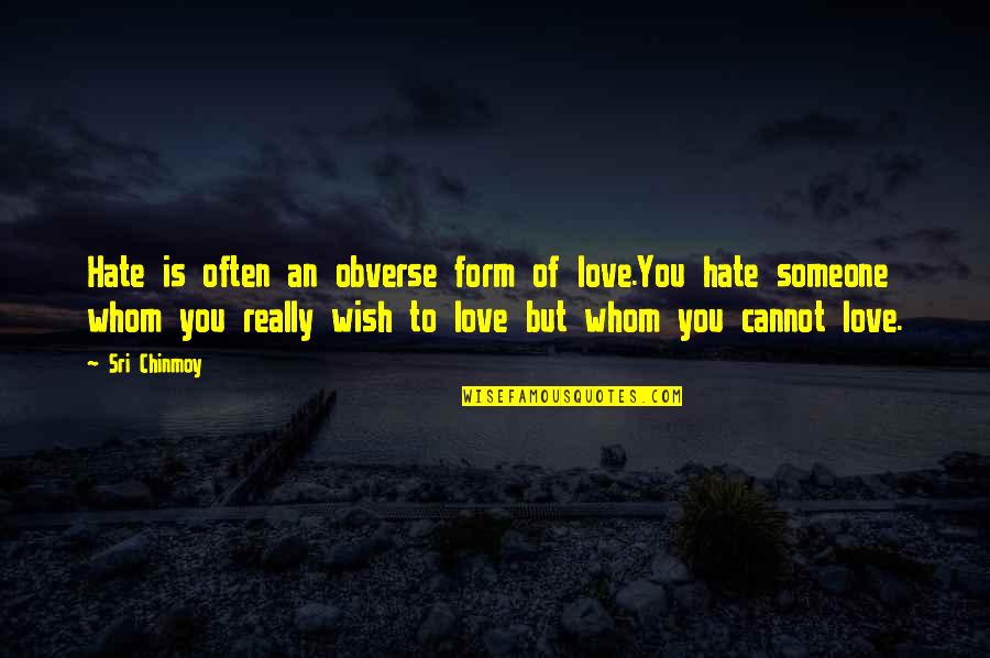 Famous Garden Quotes By Sri Chinmoy: Hate is often an obverse form of love.You Famous Garden Quotes By Sri Chinmoy: Hate is often an obverse form of love.You