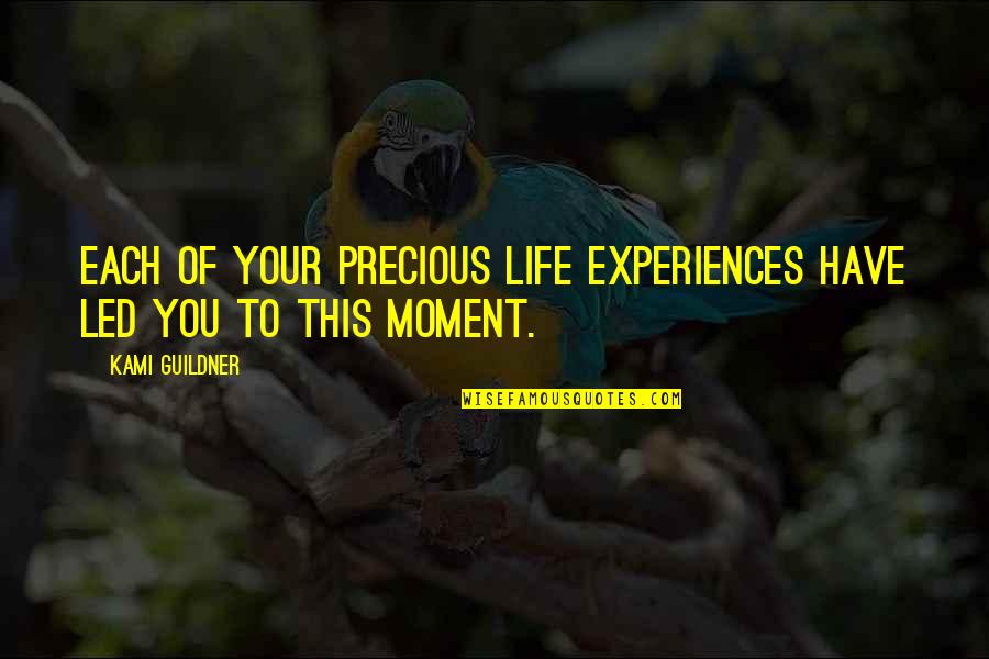 Famous Gary Vee Quotes By Kami Guildner: Each of your precious life experiences have led