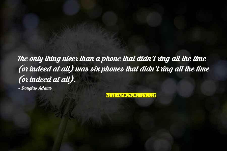 Famous Gearhead Quotes By Douglas Adams: The only thing nicer than a phone that