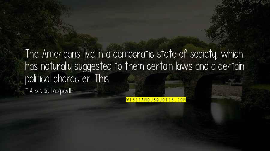 Famous Geeks Quotes By Alexis De Tocqueville: The Americans live in a democratic state of