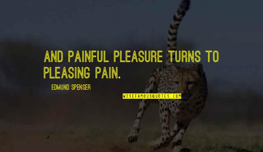 Famous Gemara Quotes By Edmund Spenser: And painful pleasure turns to pleasing pain.