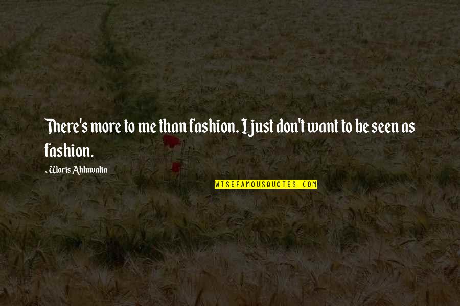 Famous Genealogy Quotes By Waris Ahluwalia: There's more to me than fashion. I just