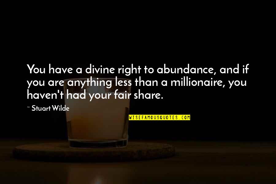 Famous Generation Gap Quotes By Stuart Wilde: You have a divine right to abundance, and