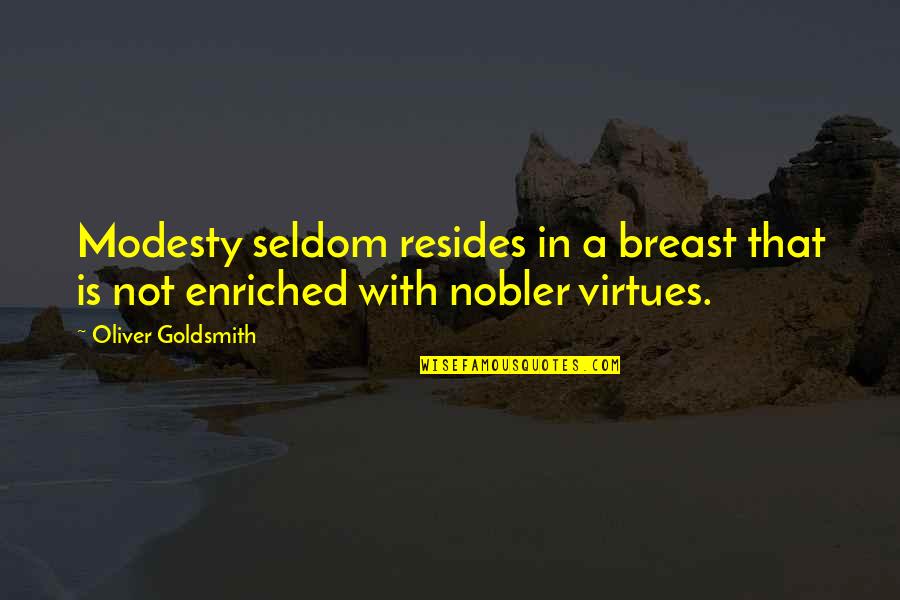 Famous Genesis Quotes By Oliver Goldsmith: Modesty seldom resides in a breast that is Famous Genesis Quotes By Oliver Goldsmith: Modesty seldom resides in a breast that is