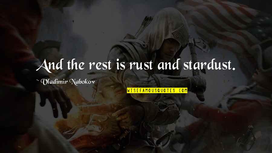 Famous Genesis Quotes By Vladimir Nabokov: And the rest is rust and stardust.