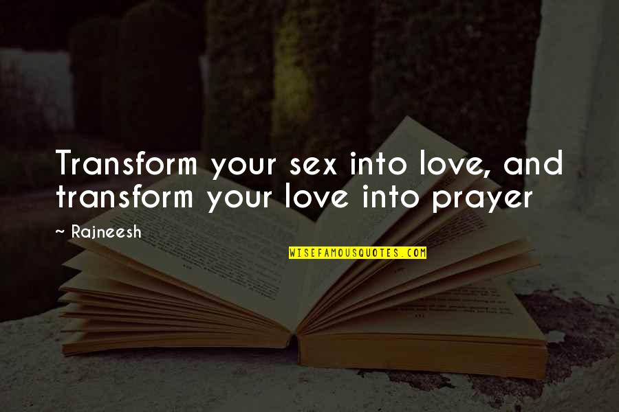 Famous Geometric Quotes By Rajneesh: Transform your sex into love, and transform your