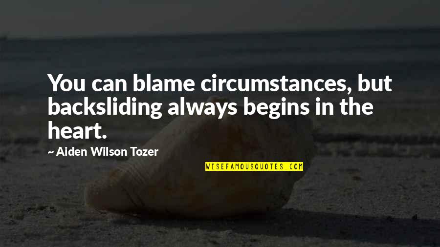 Famous German Shepherd Quotes By Aiden Wilson Tozer: You can blame circumstances, but backsliding always begins