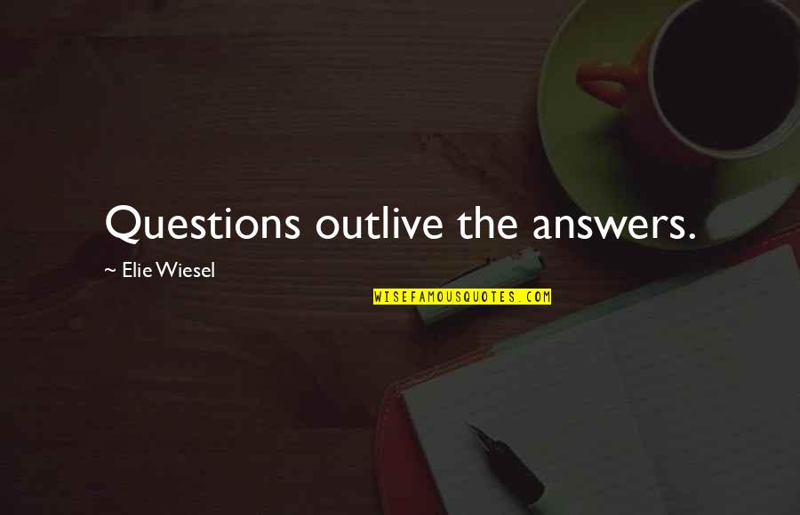 Famous Getting Started Quotes By Elie Wiesel: Questions outlive the answers.