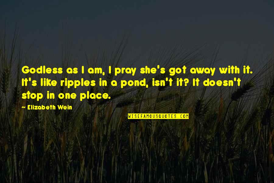 Famous Ghazals Quotes By Elizabeth Wein: Godless as I am, I pray she's got Famous Ghazals Quotes By Elizabeth Wein: Godless as I am, I pray she's got
