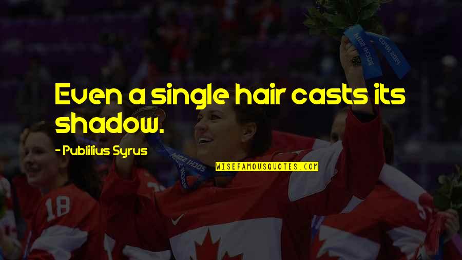 Famous Ghazals Quotes By Publilius Syrus: Even a single hair casts its shadow. Famous Ghazals Quotes By Publilius Syrus: Even a single hair casts its shadow.