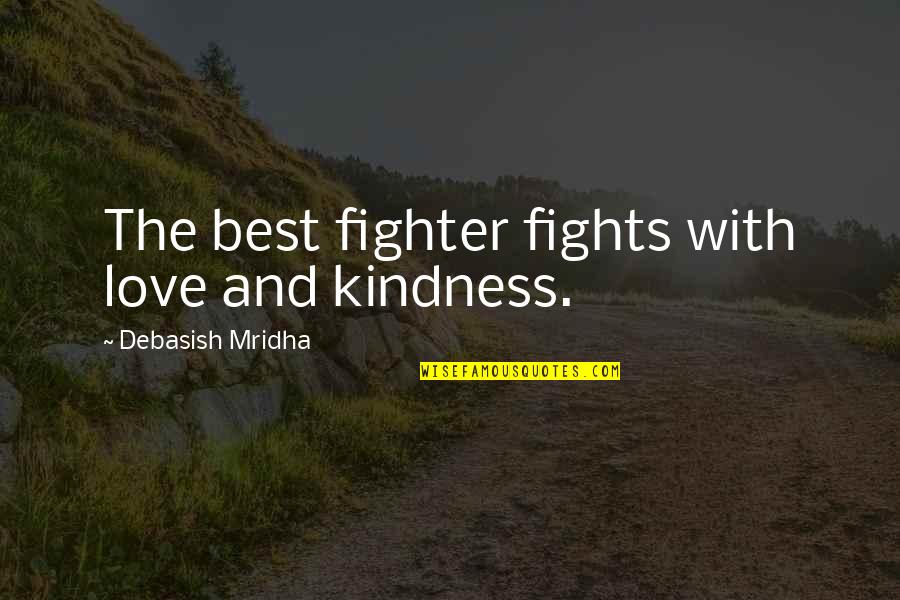 Famous Gibberish Quotes By Debasish Mridha: The best fighter fights with love and kindness.