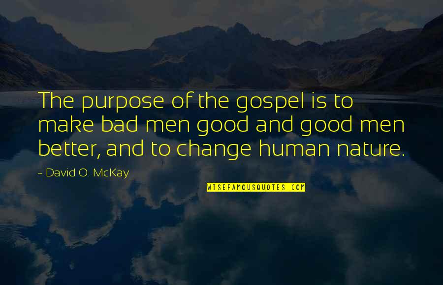 Famous Ginny Weasley Quotes By David O. McKay: The purpose of the gospel is to make Famous Ginny Weasley Quotes By David O. McKay: The purpose of the gospel is to make