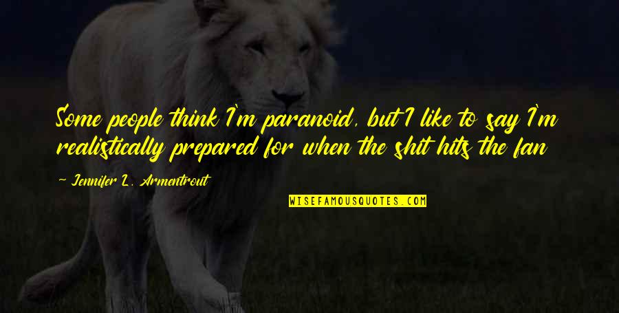 Famous Giorgio Vasari Quotes By Jennifer L. Armentrout: Some people think I'm paranoid, but I like