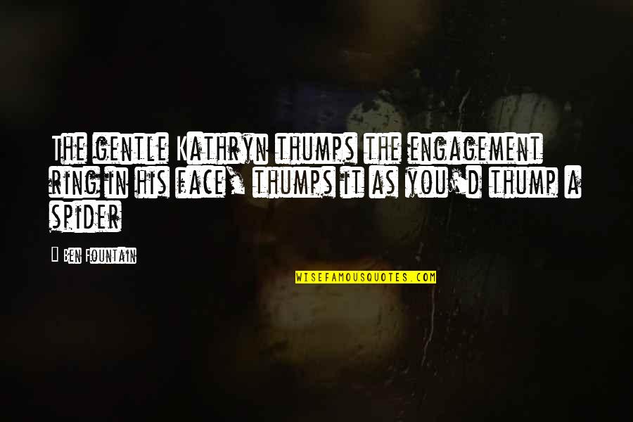 Famous Glacier Quotes By Ben Fountain: The gentle Kathryn thumps the engagement ring in Famous Glacier Quotes By Ben Fountain: The gentle Kathryn thumps the engagement ring in