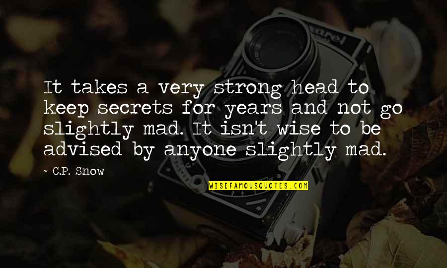 Famous Glacier Quotes By C.P. Snow: It takes a very strong head to keep Famous Glacier Quotes By C.P. Snow: It takes a very strong head to keep