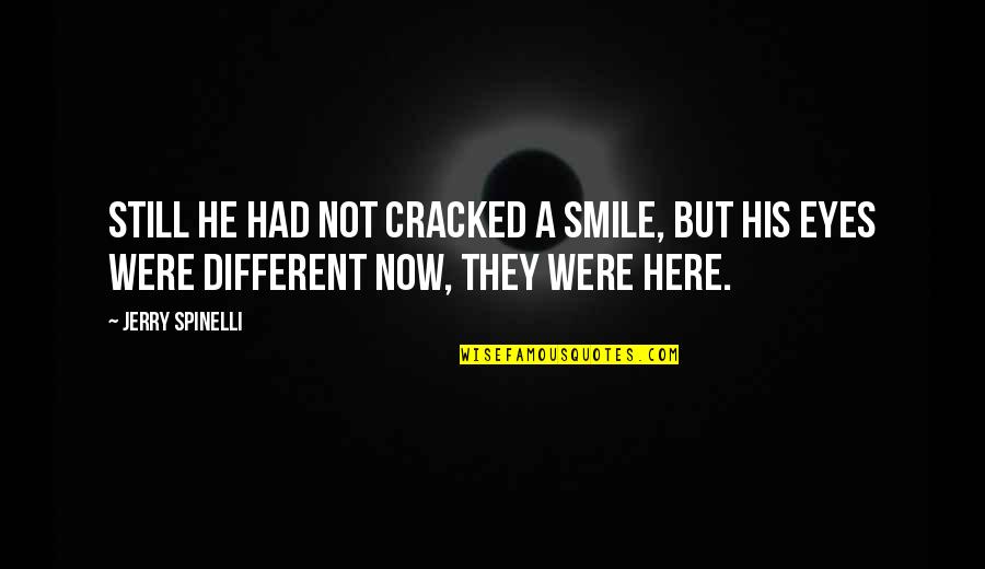 Famous Gladiator Quotes By Jerry Spinelli: Still he had not cracked a smile, but