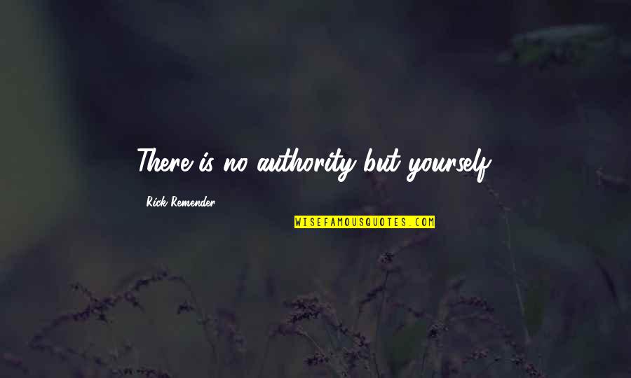 Famous Global Citizen Quotes By Rick Remender: There is no authority but yourself.