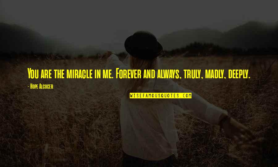 Famous Goa Quotes By Hope Alcocer: You are the miracle in me. Forever and