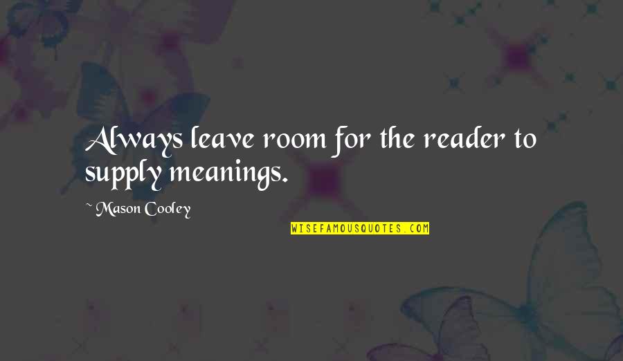 Famous Goa Quotes By Mason Cooley: Always leave room for the reader to supply