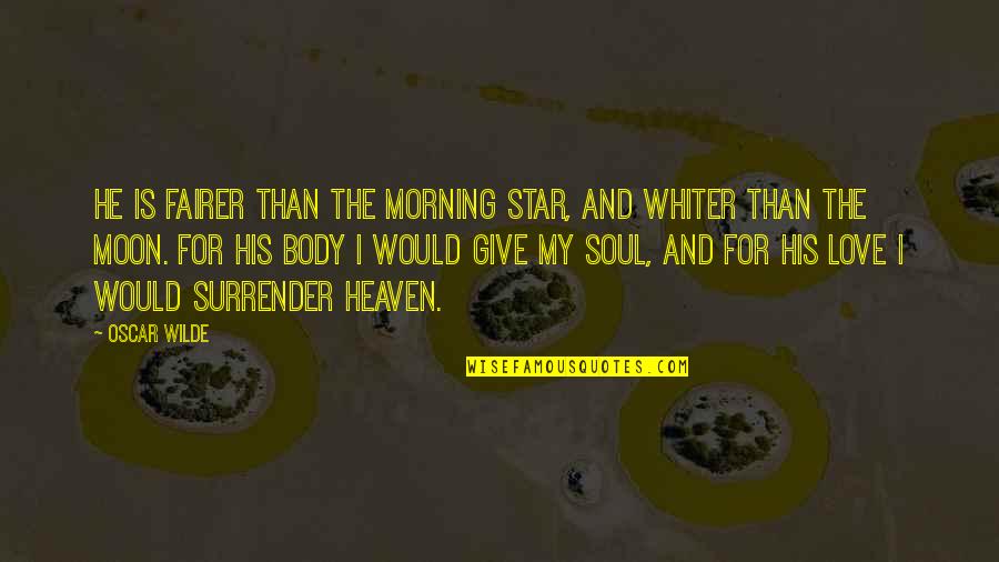 Famous Goa Quotes By Oscar Wilde: He is fairer than the morning star, and