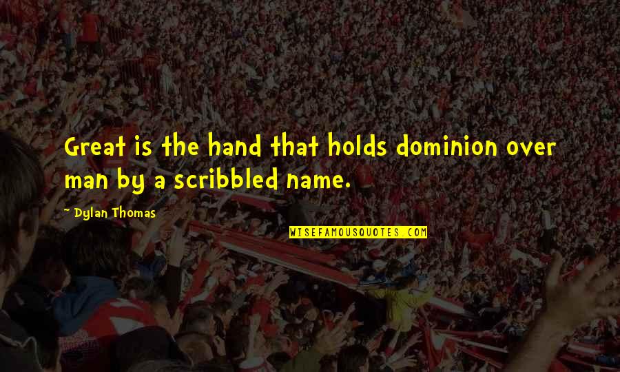 Famous Goddesses Quotes By Dylan Thomas: Great is the hand that holds dominion over