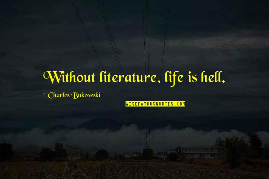 Famous Godfather Book Quotes By Charles Bukowski: Without literature, life is hell.