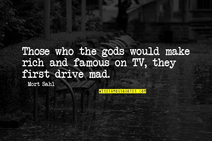 Famous Gods Quotes By Mort Sahl: Those who the gods would make rich and