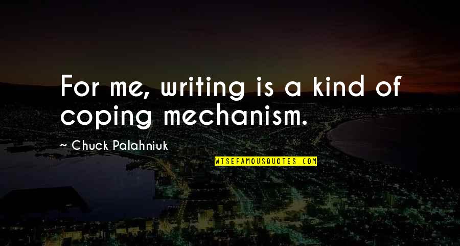 Famous Goizueta Quotes By Chuck Palahniuk: For me, writing is a kind of coping