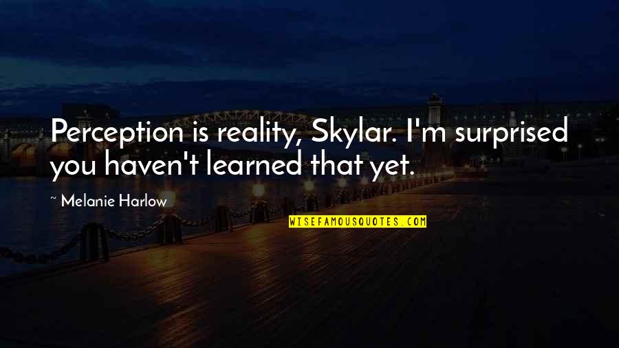 Famous Gold Digger Quotes By Melanie Harlow: Perception is reality, Skylar. I'm surprised you haven't