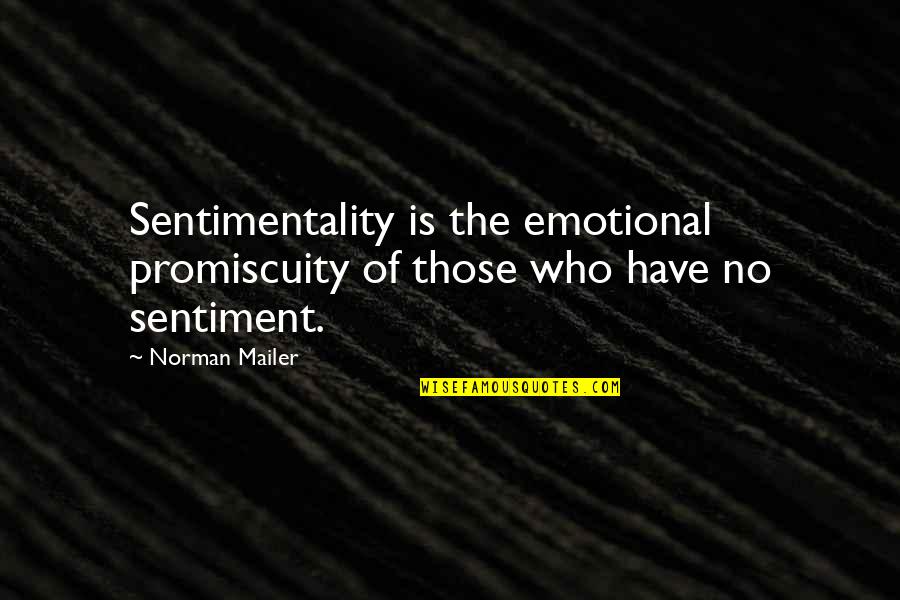 Famous Goldwater Quotes By Norman Mailer: Sentimentality is the emotional promiscuity of those who