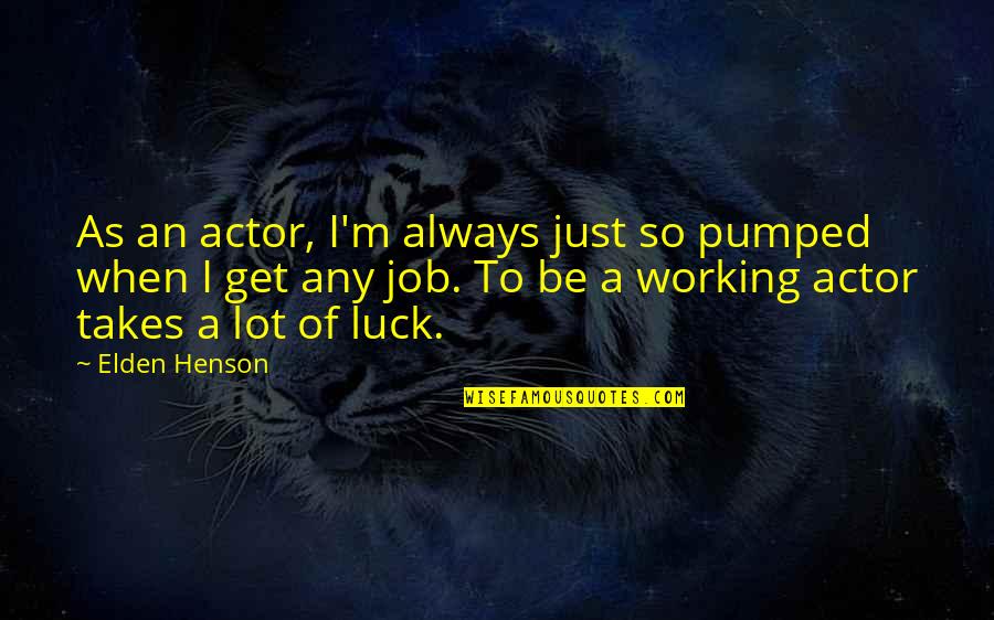 Famous Golf Course Quotes By Elden Henson: As an actor, I'm always just so pumped